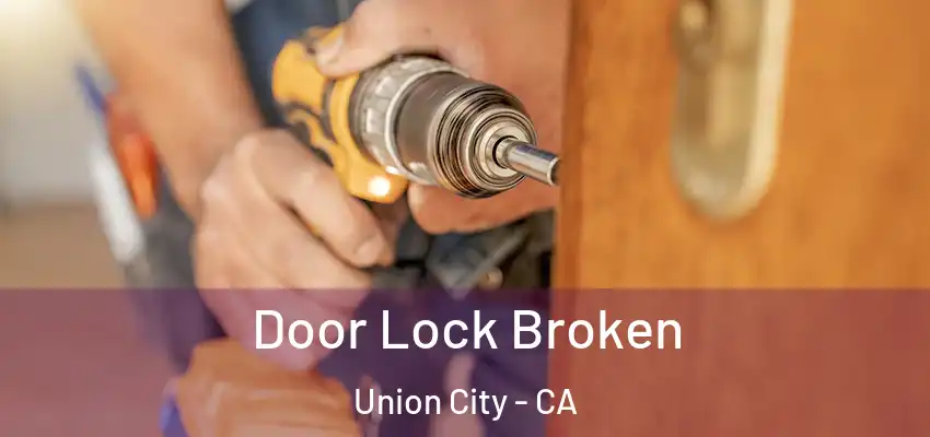  Door Lock Broken Union City - CA