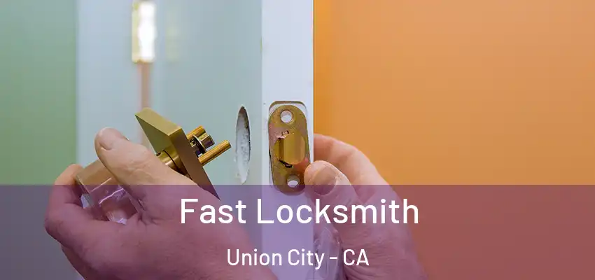  Fast Locksmith Union City - CA