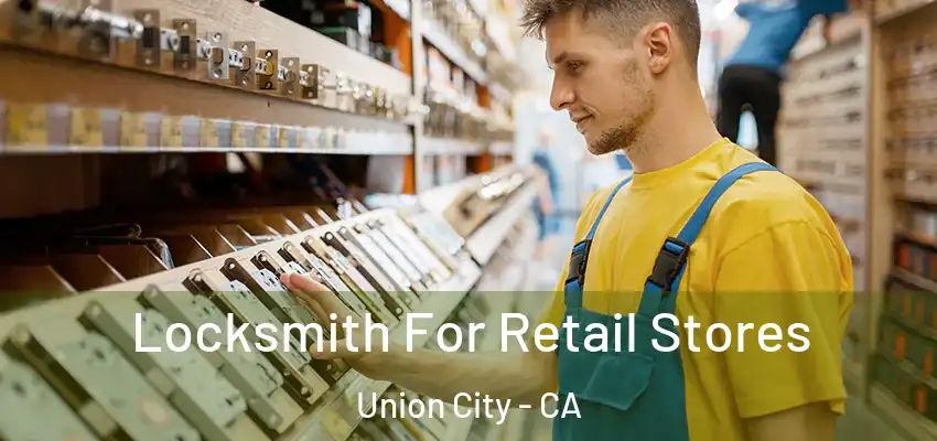  Locksmith For Retail Stores Union City - CA