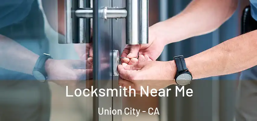  Locksmith Near Me Union City - CA