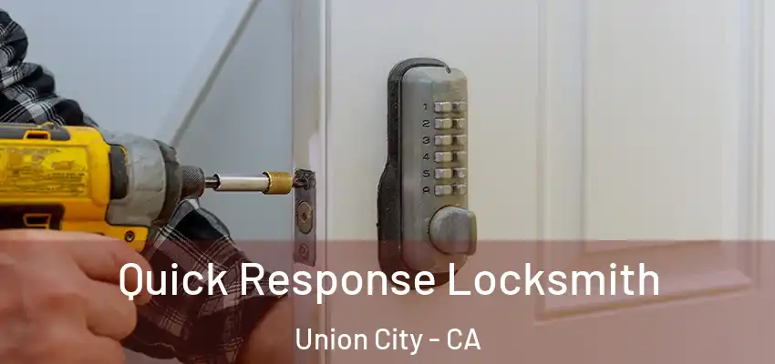  Quick Response Locksmith Union City - CA